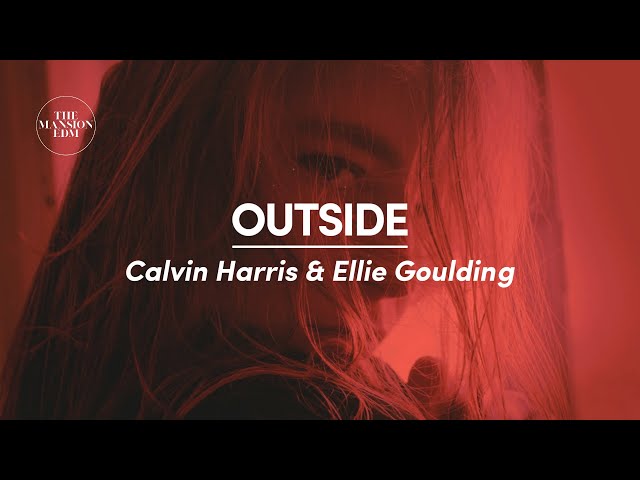 Calvin Harris & Ellie Goulding - Outside (Lyrics)