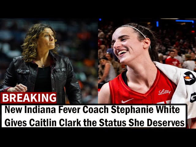 MINUTES AGO!  New Indiana Fever Coach Stephanie White Gives Caitlin Clark the Status She Deserves