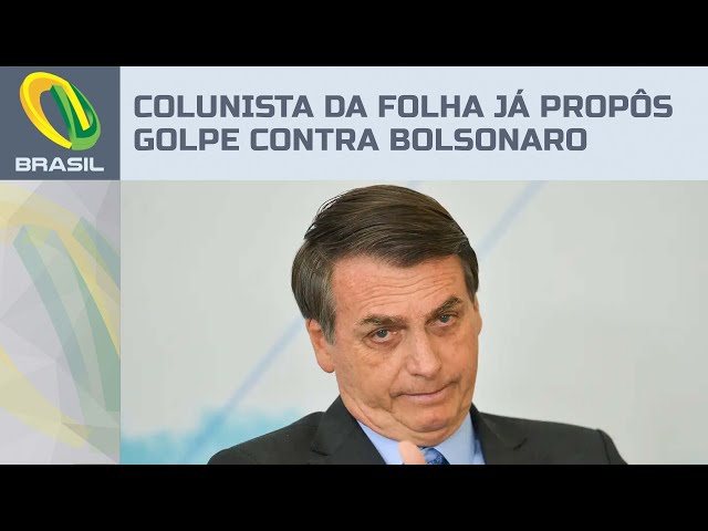 Colunista da Folha de São Paulo já propôs golpe militar para derrubar Bolsonaro em 2021