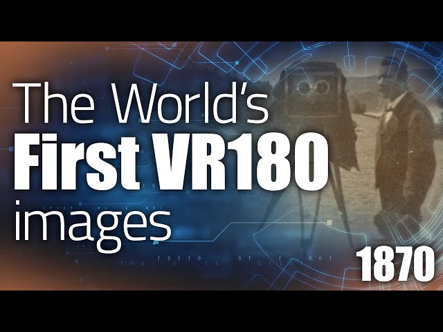 The World's First VR180 Images - From 1870