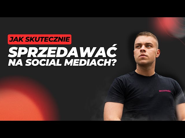 Jak skutecznie SPRZEDAWAĆ na Social Mediach?