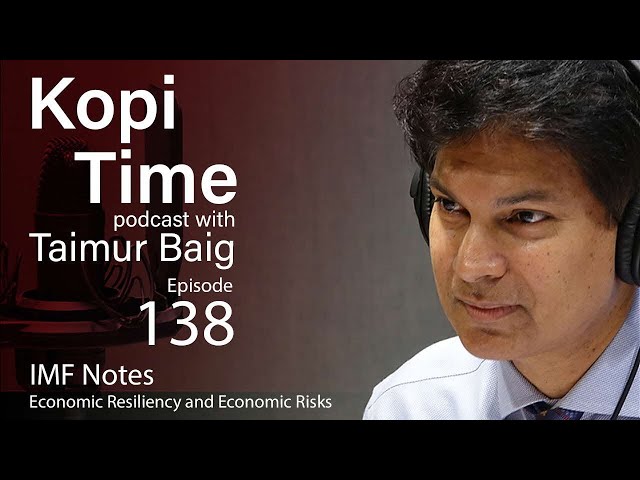 Kopi Time E138: IMF notes; economic resiliency and financial risks