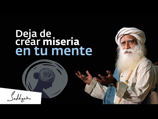 ¡Deja de crear miseria en tu mente! | Sadhguru Español, voz doblada con IA