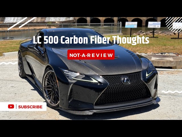 My Lexus LC 500 Carbon Fiber Thoughts. Black Onyx vs Caviar Thoughts