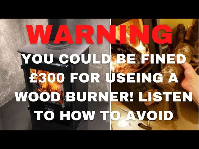 Don't PAY Wood Burner Fines - Listen To This Expert Tips & Save £300