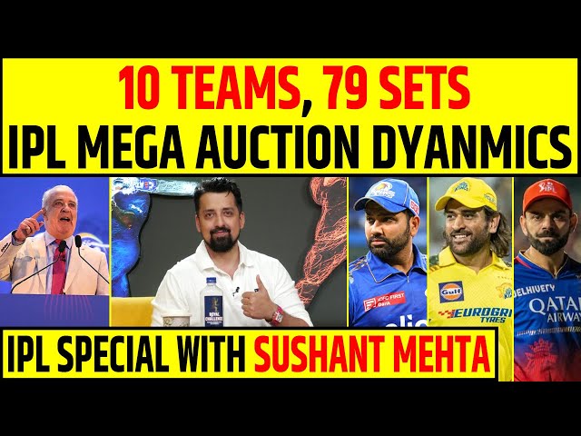 🔴IPL MEGA AUCTION 2025 DYANMICS | 10 TEAMS 79 SETS, IPL SPECIAL WITH SUSHANT MEHTA