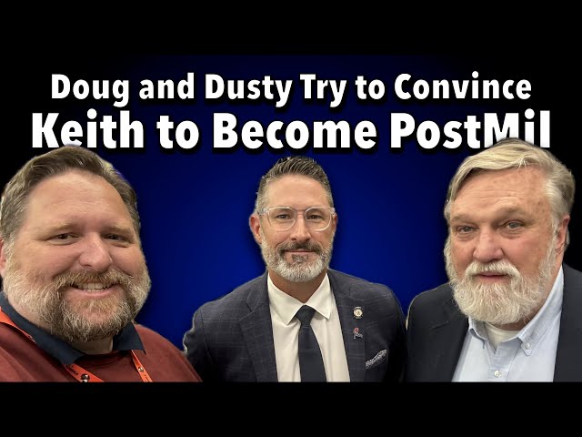 Doug Wilson and Dusty Deevers Try to Convince Keith to be PostMil