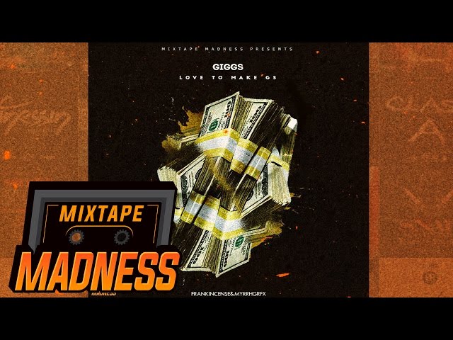 Giggs - Love To Make G's #BlastFromThePast | @MixtapeMadness