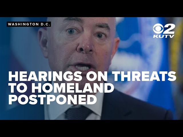 Hearings on threats to homeland postponed as FBI, DHS insist on classified testimony