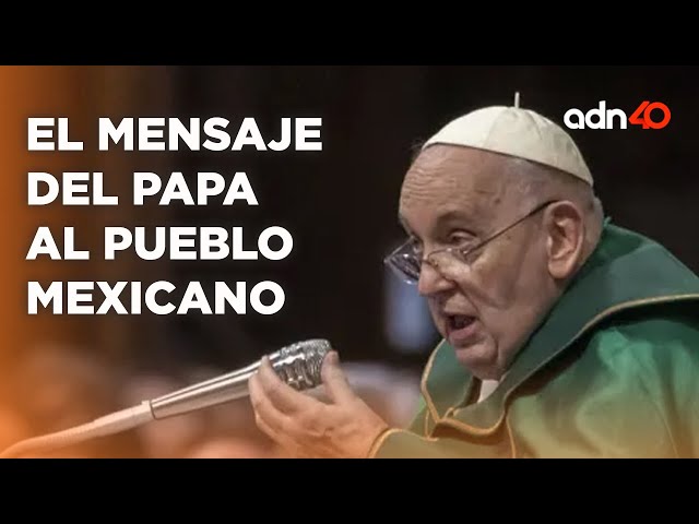 Este es el mensaje del Papa Francisco para un México con tanto sufrimiento I Todo Personal