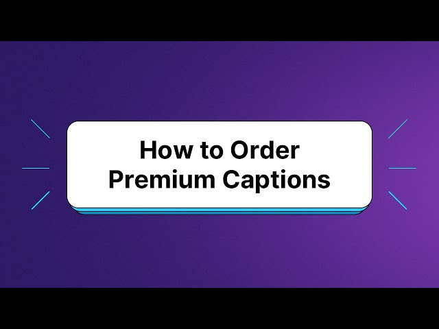 How to Order Premium Captions with Rev