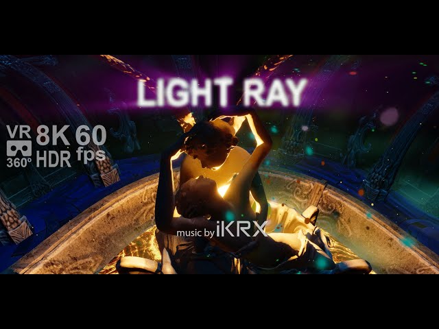 Light Ray VR 360 8K HDR 60 fps