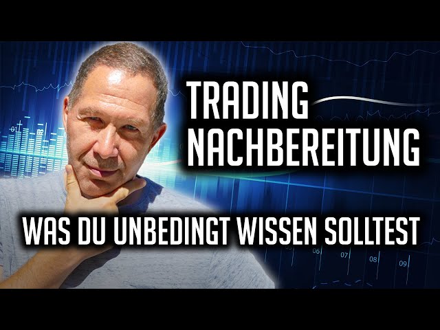 Trading Nachbereitung - Was du unbedingt wissen solltest!