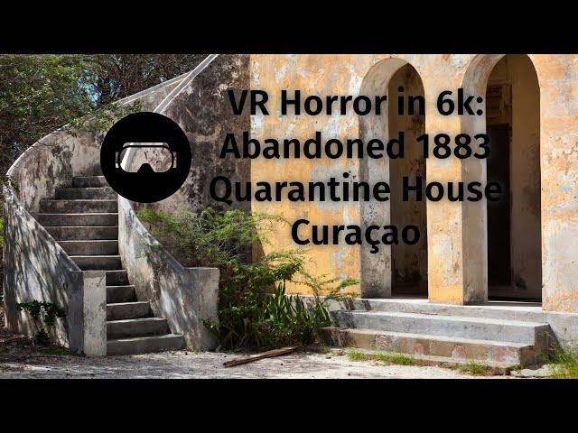 Curaçao VR 6K: Exploring the Haunted Quarantine House