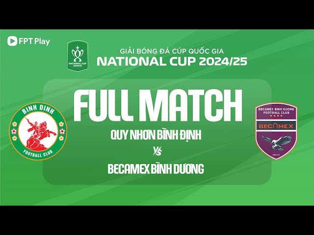 FULL MATCH: QUY NHƠN BÌNH ĐỊNH - BECAMEX BÌNH DƯƠNG | CÚP QUỐC GIA 2024/25