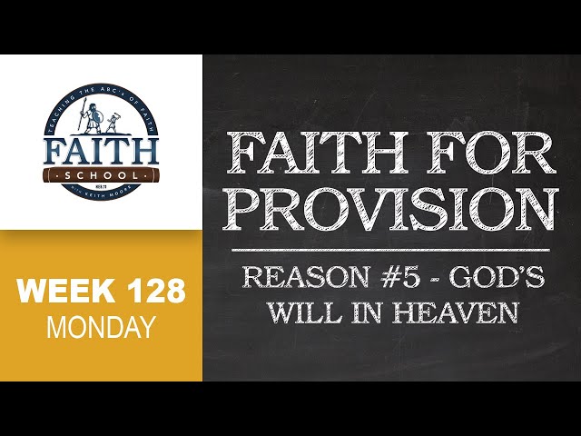 Monday - Faith For Provision: Reason #5 God's Will In Heaven - Pt. 1