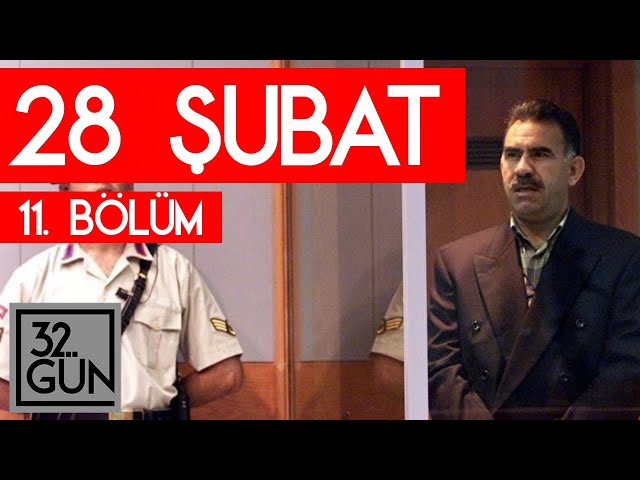 28 Şubat  Belgeseli 11. Bölüm | 32.Gün Arşivi