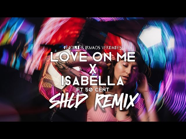 SHLD - Love On Me X Isabella (Ft 50 Cent)