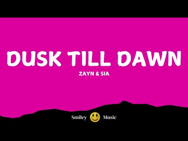 Zayn & Sia - DUSK TILL DAWN (Lyrics)