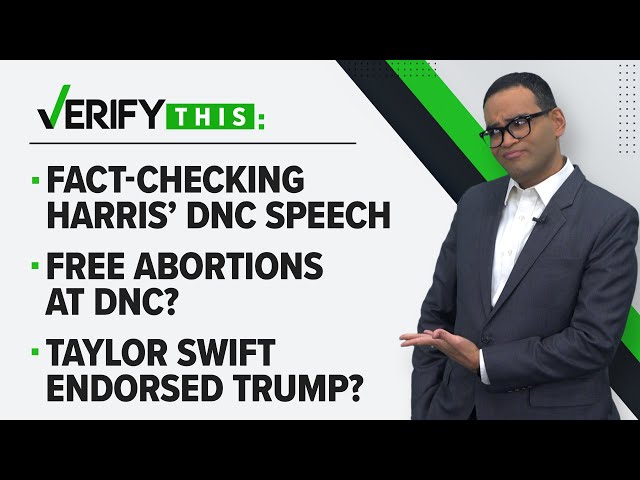 Fact-checking Harris' DNC speech, Free abortions at the DNC & Swift endorsed Trump? | VERIFY This