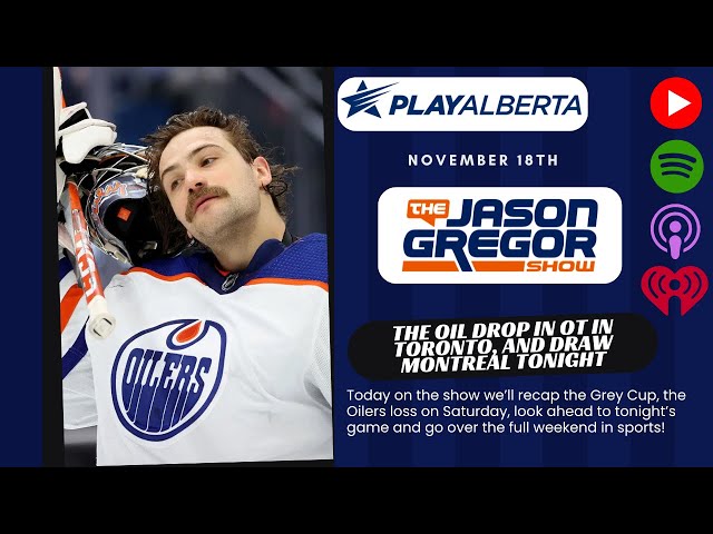 The Jason Gregor Show - November 18th, 2024 - The Oil drop on in TO in OT, & draw Montreal tonight!