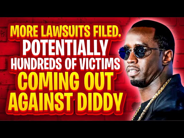 More Lawsuits Filed. Potentially Hundreds Of Victims Coming Out Against Diddy