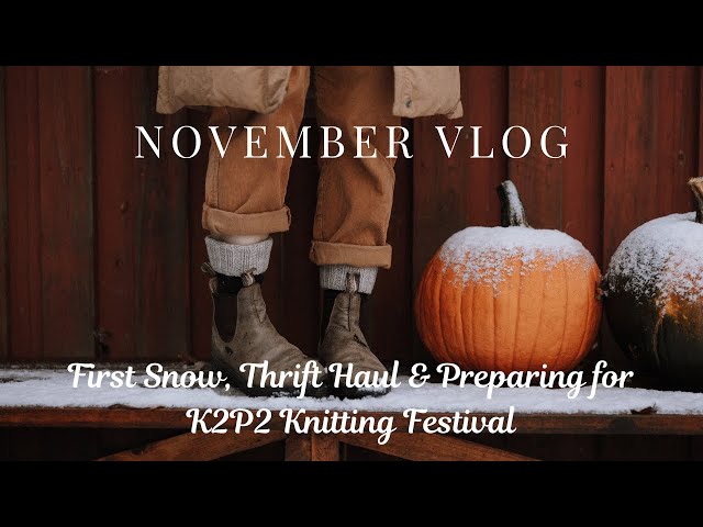 November Vlog | First Snow, Thrift Haul & Preparing for K2P2