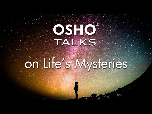 OSHO TALKS on Life's Mysteries