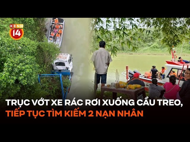 Trục vớt xe rác rơi xuống cầu treo, tiếp tục tìm kiếm 2 nạn nhân