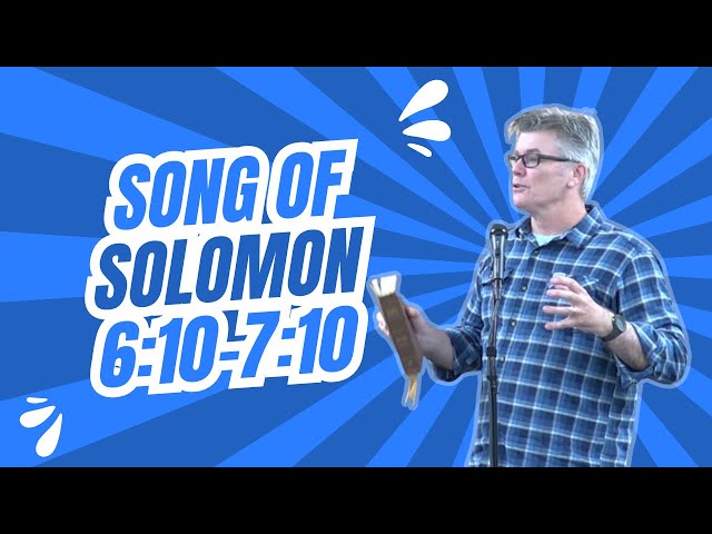 SONG of SOLOMON 6:10-7:10