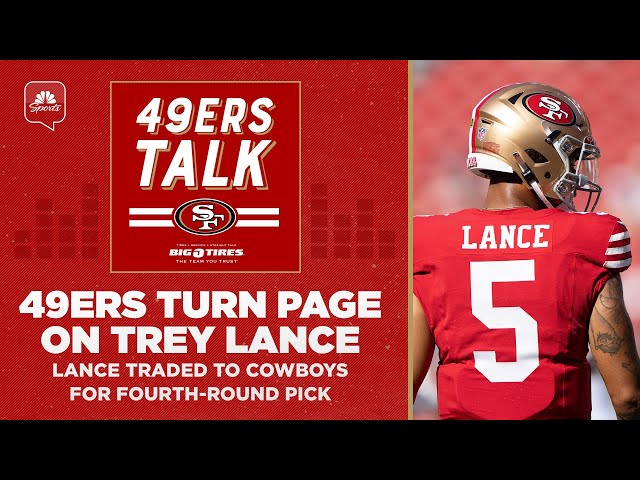 49ers turning page on Trey Lance, Lance traded to Cowboys for fourth-round pick | 49ers Talk