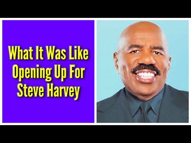 What It Was Like Opening Up For Steve Harvey