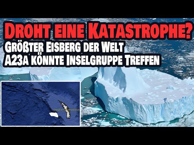 Droht eine Katastrophe? - Größter Eisberg der Welt bedroht Inselgruppe - A23a