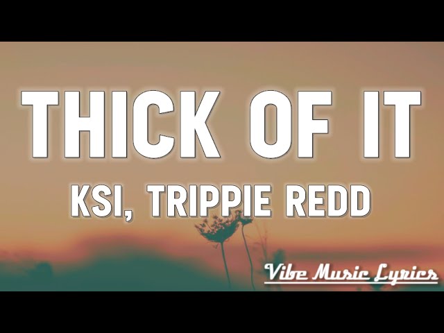 KSI - Thick Of It (Lyrics) Feat. Trippie Redd