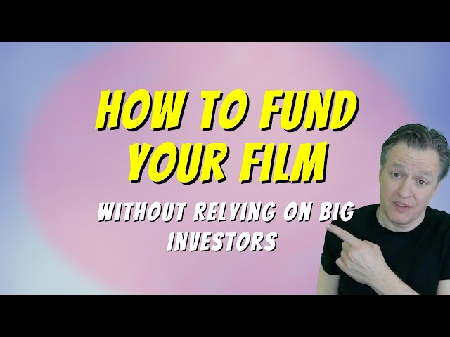 How to Fund Your Film Without Relying on Big Investors