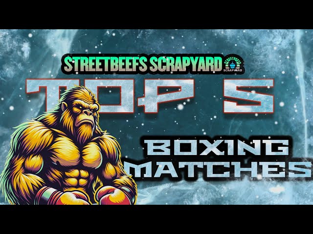 Top 5 Scrapyard Boxing matches!