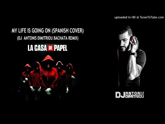 La Casa De Papel - My life is Going On (Spanish Cover) - Dj Antonis Dimitriou Bachata Remix