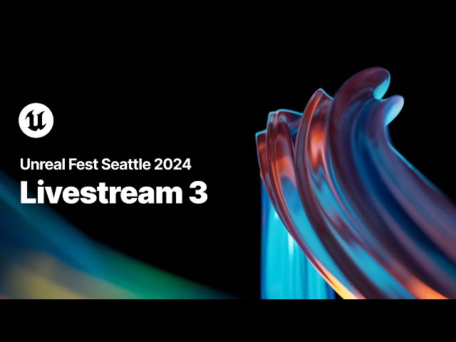 Unreal Fest Seattle 2024 | Livestream 3, Day 2