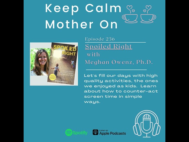 236. Spoiled Right with Meghan Owenz, Ph.D.