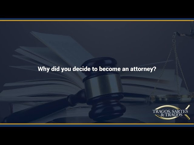 Peter Tragos on why did he chose to become an attorney?