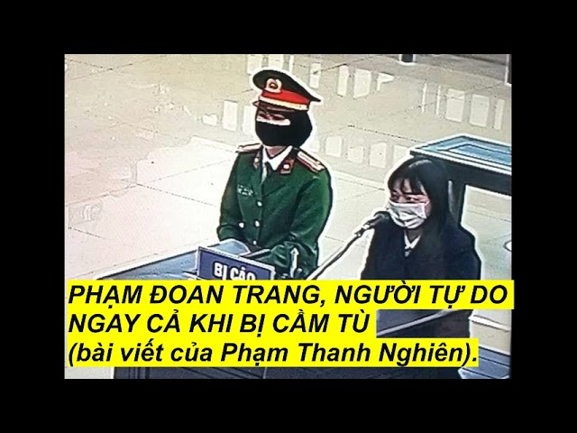 PHẠM ĐOAN TRANG, NGƯỜI TỰ DO NGAY CẢ KHI BỊ CẦM TÙ (bài viết của Phạm Thanh Nghiên).