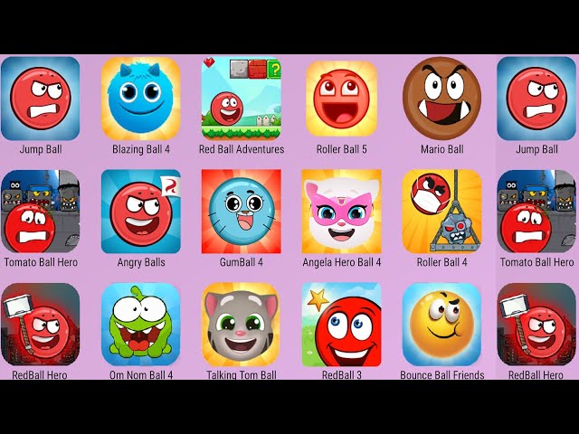 Om Nom Ball,Red Ball Hero,Talking Tom Bal,Angela Hero Ball,Roller Ball 4,Red Ball 4,Jump Ball,Red Ba