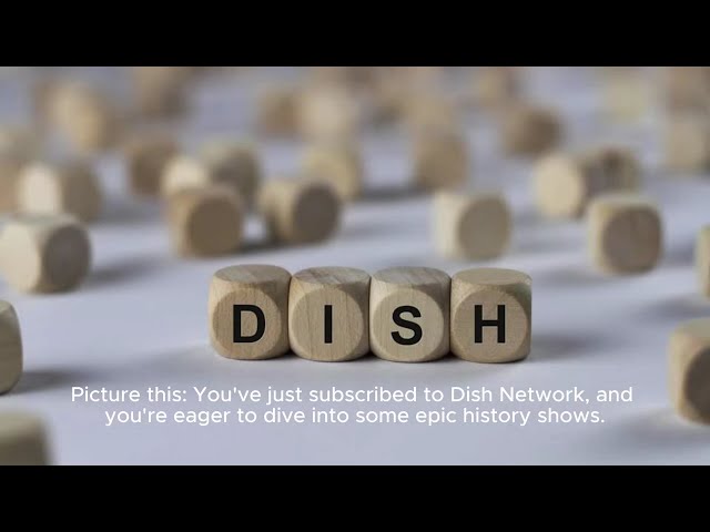 Unlocking the Secrets of the History Channel on Dish Network: Your Ultimate Guide