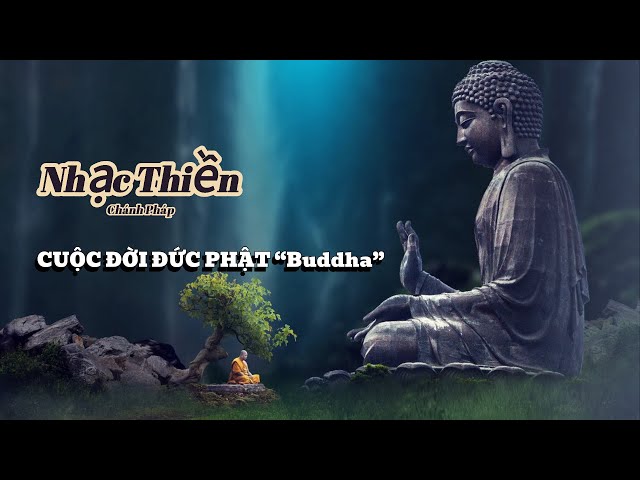 NHẠC THIỀN | MUSIC OF THE LIFE OF THE BUDDHA