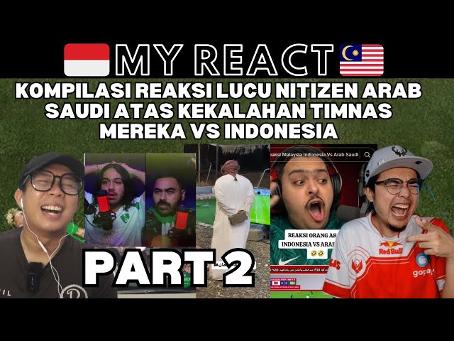 PART 2 | KOMPILASI REAKSI LUCU NITIZEN ARAB SAUDI ATAS KEKALAHAN TIMNAS MEREKA VS INDONESIA