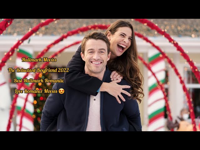 Hallmark Movies: "The Reluctant Boyfriend 2021" - 2022 Best Hallmark Romantic Love Romance Movies