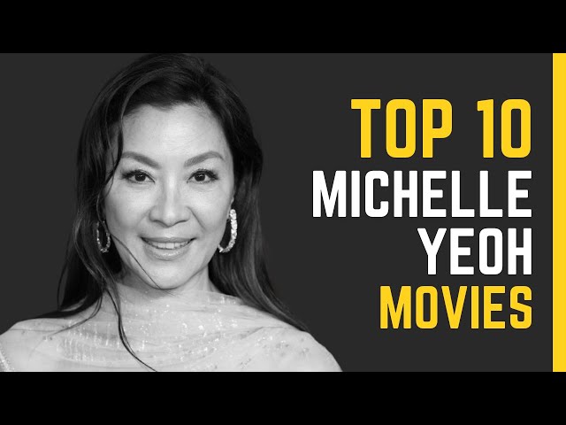 Michelle Yeoh: Top 10 Movies - A Tribute to Her Spectacular Performances