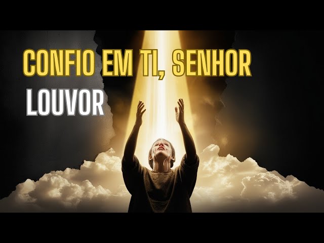 CONFIO EM TI, SENHOR! | LOUVOR BASEADO NO SALMO 56