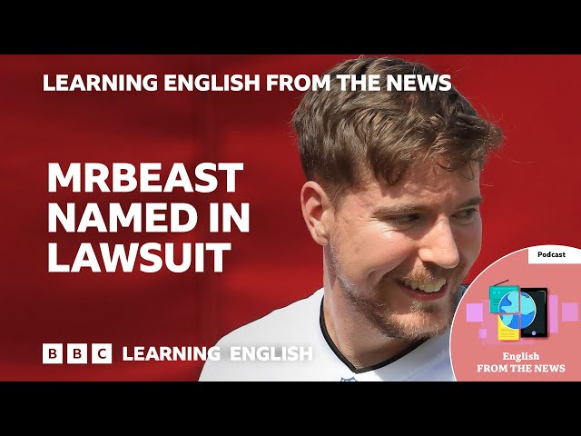 MrBeast named in lawsuit: BBC Learning English from the News