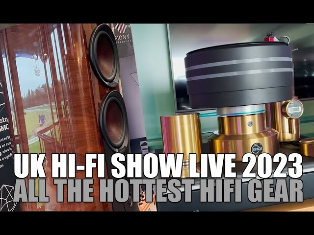 UK Hi-Fi Show Live 2023 - All the hottest HighEnd HiFI equipment in one video!